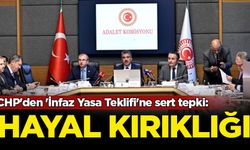 CHP'den 'İnfaz Yasa Teklifi'ne sert tepki: Hayal kırıklığı
