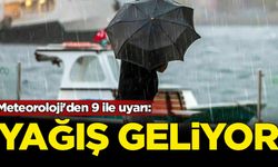 Meteoroloji'den 9 ile uyarı: Yağış geliyor