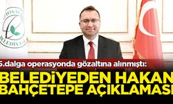 İBB'ye yönelik 5.dalga operasyonda gözaltına alınan Gaziosmanpaşa Belediye Başkanı Hakan Bahçetepe hakkında açıklama