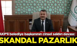 AKP'li belediye başkanının cinsel saldırı davası: Skandal pazarlık