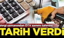 Vergi uzmanından ÖTV zammı tahmini: Tarih verdi