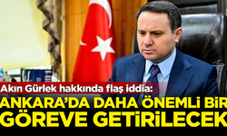 Akın Gürlek hakkında flaş iddia: Daha önemli bir göreve getirilecek