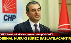 CHP'li Bulut, o iddialara resmen ateş püskürdü: Derhal hukuki süreç başlatılacaktır