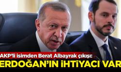 AKP’li isimden Berat Albayrak çıkışı: Erdoğan'ın ihtiyacı var