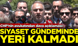CHP’nin avukatından ilk açıklama: Davanın siyaset gündeminde yeri kalmadı!