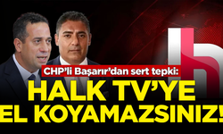 CHP'li Ali Mahir Başarır'dan sert tepki: Halk TV'ye el koyamazsınız!