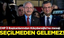 CHP İl Başkanlarından Kılıçdaroğlu’na mesaj: Seçilmeden gelemez!