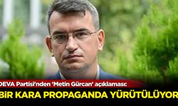 DEVA Partisi'nden 'Metin Gürcan' açıklaması: Bir kara propaganda yürütülüyor!