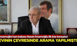 İmamoğlu'nun babası Hasan İmamoğlu ilk kez konuştu!