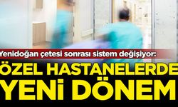 Yenidoğan çetesi sonrası sistem değişiyor: Özel hastanelerde yeni dönem