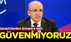 Sanayicilerden Şimşek'e rest: Güvenmiyoruz