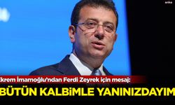 Ekrem İmamoğlu’ndan Ferdi Zeyrek için mesaj: Bütün kalbimle yanınızdayım