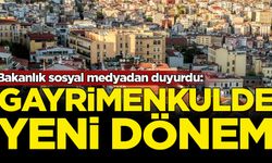 Bakanlık sosyal medyadan duyurdu: Gayrimenkulde yeni dönem