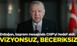 Erdoğan, bayram mesajında CHP’yi hedef aldı: Vizyonsuz, beceriksiz...