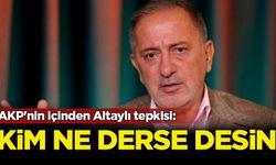 AKP'nin içinden Altaylı tepkisi: Kim ne diyorsa desin
