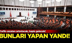 Trafik cezaları artırılacak, hapis gelecek! Bunları yapan yandı