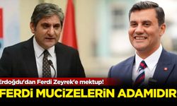 Erdoğdu'dan Ferdi Zeyrek'e mektup! Ferdi mucizelerin adamıdır...