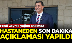 Yoğun bakıma alınan Ferdi Zeyrek'le ilgili hastaneden son dakika açıklaması