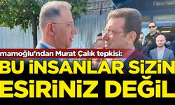 İmamoğlu'ndan Murat Çalık tepkisi: Bu insanlar sizin esiriniz değil