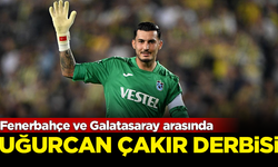 Fenerbahçe ve Galatasaray arasında 'Uğurcan Çakır' derbisi