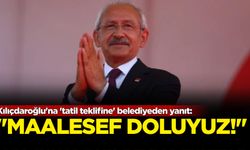 Kılıçdaroğlu'na 'tatil teklifine' belediyeden yanıt: Maalesef doluyuz