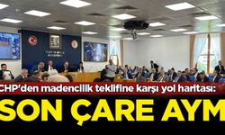 CHP'den madencilik teklifine karşı yol haritası: Son çare AYM