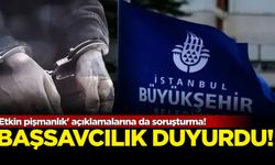Başsavcılık duyurdu: 'Etkin pişmanlık' açıklamalarına da soruşturma!