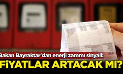 Bakan Bayraktar'dan enerji zammı sinyali: Fiyatlar artacak mı?