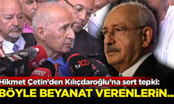 Hikmet Çetin’den Kılıçdaroğlu’na sert tepki: Böyle beyanat verenlerin...