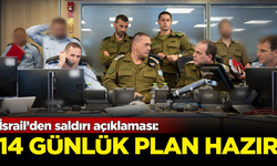 İsrail’den saldırı açıklaması: 14 günlük plan hazırlandı