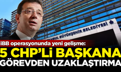 SON DAKİKA! 5 CHP'li belediye başkanı hakkında 'görevden uzaklaştırma' kararı