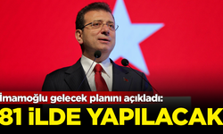 İmamoğlu gelecek planını açıkladı: 81 ilde yapılacak