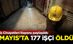 İSİG raporu paylaştı: Mayıs ayında 177 iş cinayeti gerçekleşti