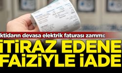 İktidarın devasa elektrik faturası zammı: İtiraz edene faiziyle iade