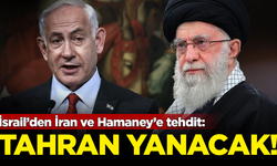 İsrail’den İran ve Hamaney’e tehdit: Tahran yanacak