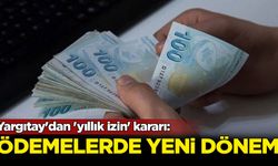 Yargıtay'dan 'yıllık izin' kararı: Ödemelerde yeni dönem