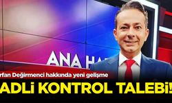 Gözaltına alınmıştı: İrfan Değirmenci hakkında yeni gelişme
