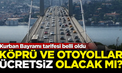 Kurban Bayramı tarifesi belli oldu! Köprü ve otoyollar ücretsiz olacak mı?