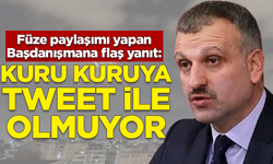 Füze paylaşımı yapan Başdanışmana flaş yanıt: Kuru kuruya tweet ile olmuyor