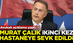 Beylikdüzü Belediye Başkanı Murat Çalık, tekrar hastaneye sevk edildi