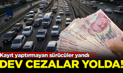 Kayıt yaptırmayan sürücüler yandı! Dev cezalar yolda