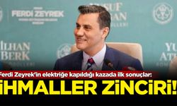 Ferdi Zeyrek'in elektriğe kapıldığı kazada ilk sonuçlar