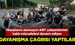 Maaşlarını alamayan KRT çalışanlarının haklı mücadelesi devam ediyor! Dayanışma çağrısı yaptılar