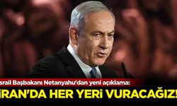 İsrail Başbakanı Netanyahu'dan yeni açıklama: 'İran'da her yeri vuracağız!'