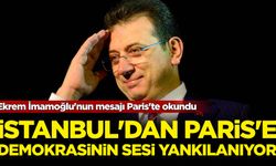 Ekrem İmamoğlu'nun mesajı Paris'te okundu