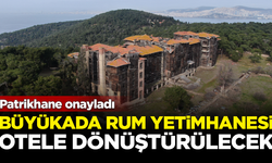Patrikhane onayladı! Büyükada Rum Yetimhanesi, otele dönüştürülecek