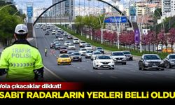 Yola çıkacaklar dikkat! Sabit radarların yerleri belli oldu