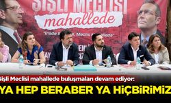 Şişli Meclisi mahallede buluşmaları devam ediyor: Ya hep beraber ya hiçbirimiz!