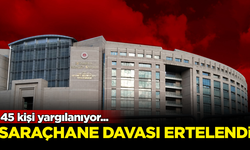 45 kişinin yargılandığı Saraçhane davası, 24 Ekim’e tarihine ertelendi