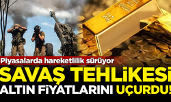 Savaş tehlikesi, altın fiyatlarını uçurdu! İşte piyasalarda son durum